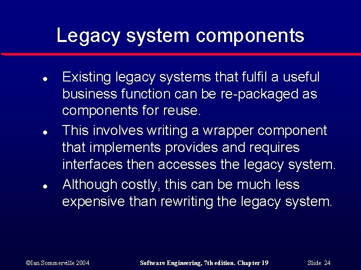 Legacy system components l l l Existing legacy systems that fulfil a useful business