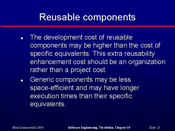 Reusable components l l The development cost of reusable components may be higher than Reusable components l l The development cost of reusable components may be higher than