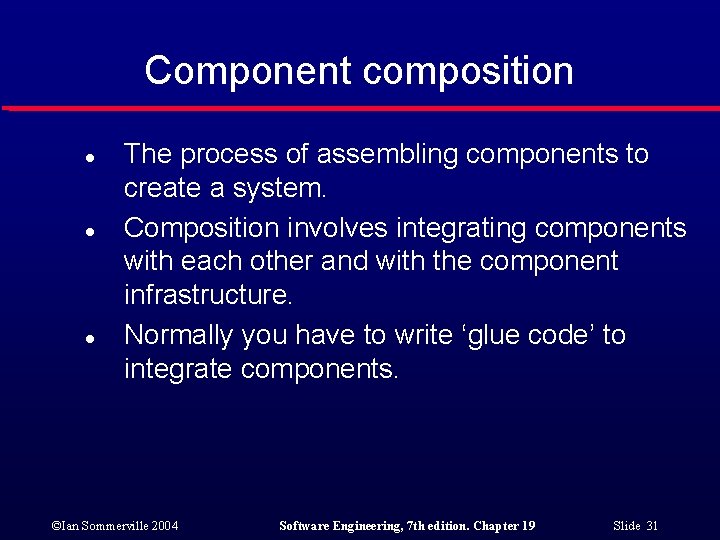 Component composition l l l The process of assembling components to create a system.