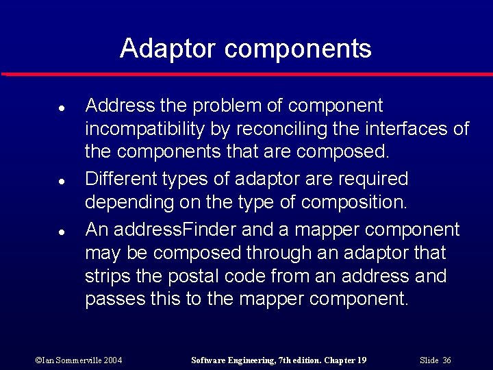 Adaptor components l l l Address the problem of component incompatibility by reconciling the