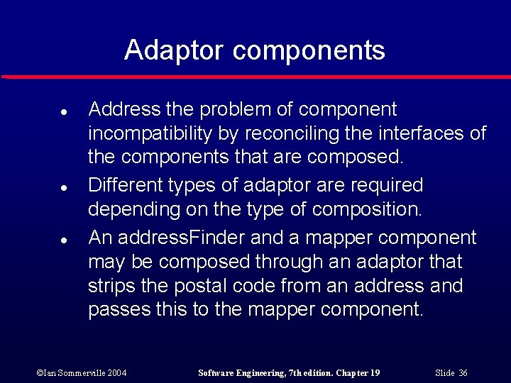 Adaptor components l l l Address the problem of component incompatibility by reconciling the Adaptor components l l l Address the problem of component incompatibility by reconciling the