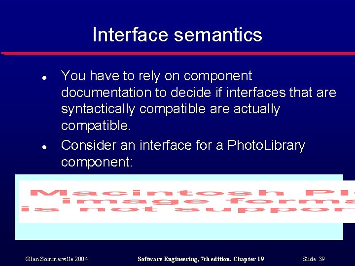 Interface semantics l l You have to rely on component documentation to decide if