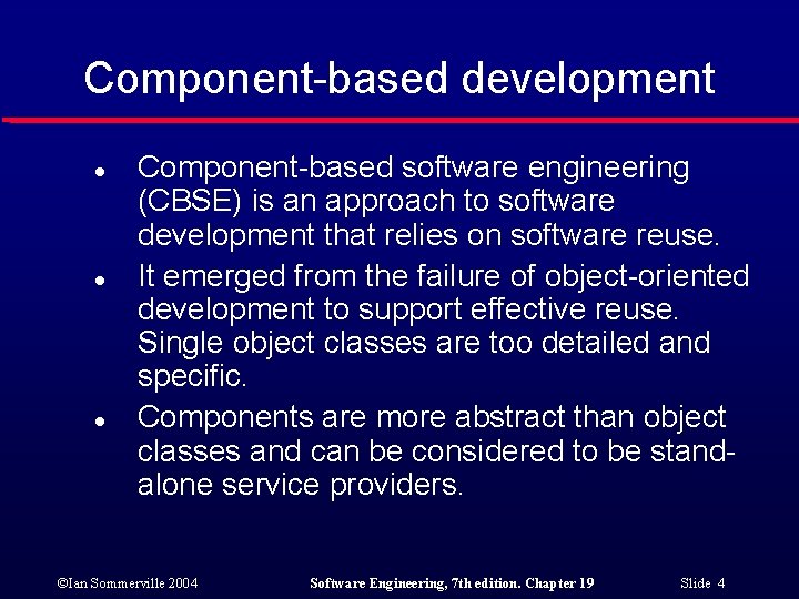 Component-based development l l l Component-based software engineering (CBSE) is an approach to software