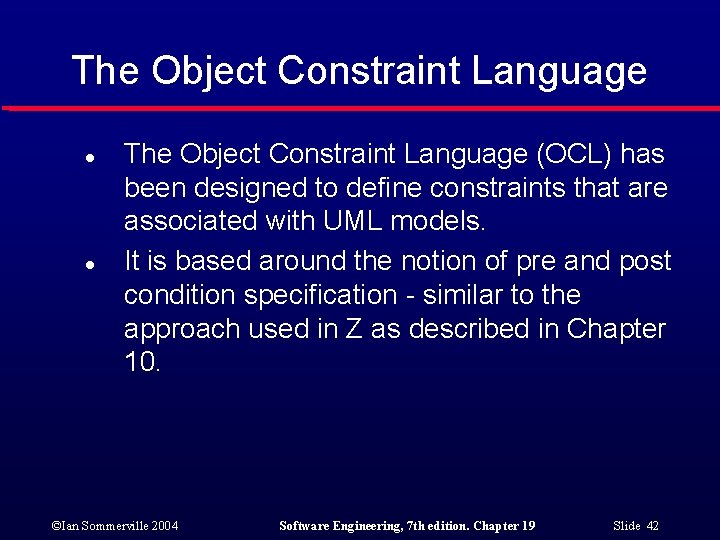 The Object Constraint Language l l The Object Constraint Language (OCL) has been designed