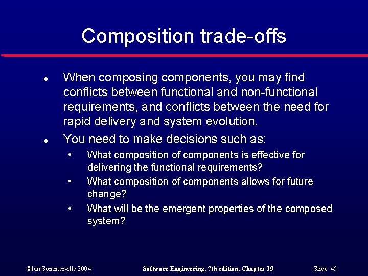 Composition trade-offs l l When composing components, you may find conflicts between functional and