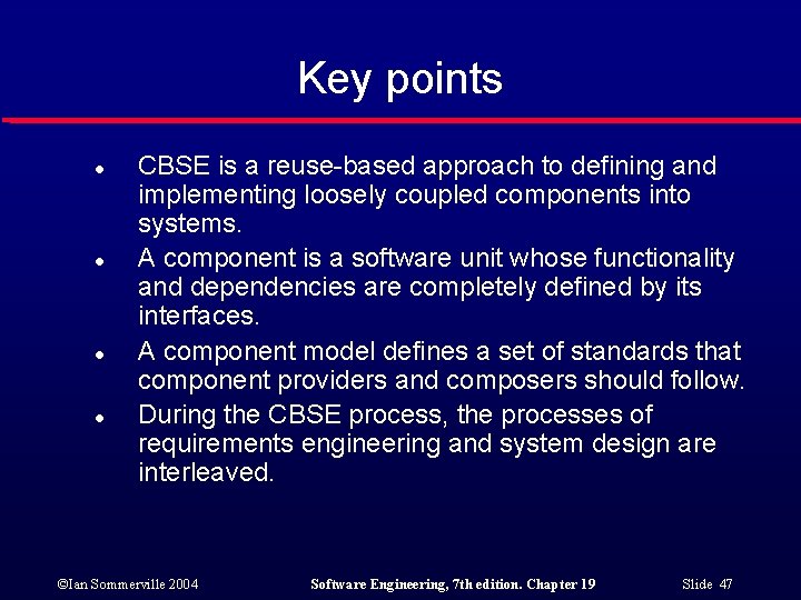 Key points l l CBSE is a reuse-based approach to defining and implementing loosely Key points l l CBSE is a reuse-based approach to defining and implementing loosely
