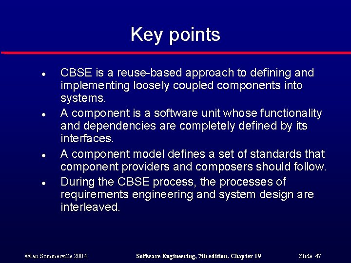 Key points l l CBSE is a reuse-based approach to defining and implementing loosely