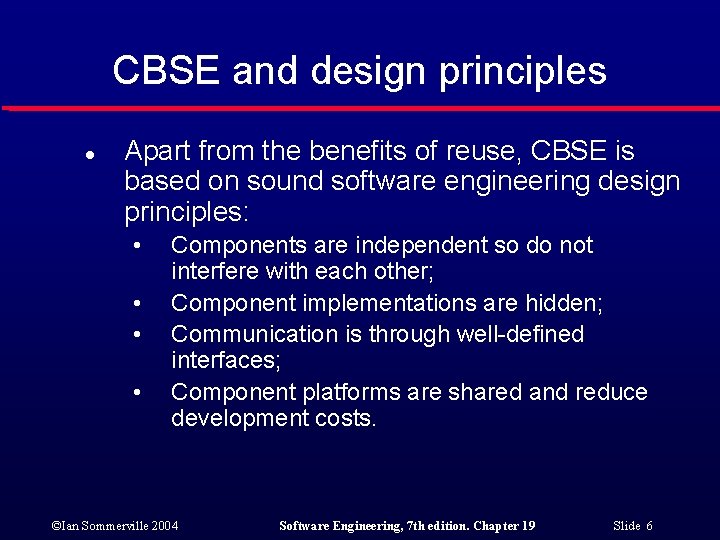 CBSE and design principles l Apart from the benefits of reuse, CBSE is based