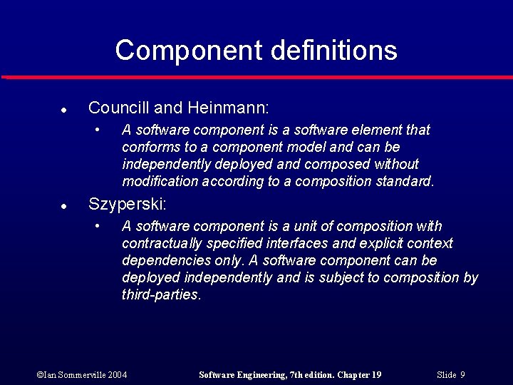 Component definitions l Councill and Heinmann: • l A software component is a software