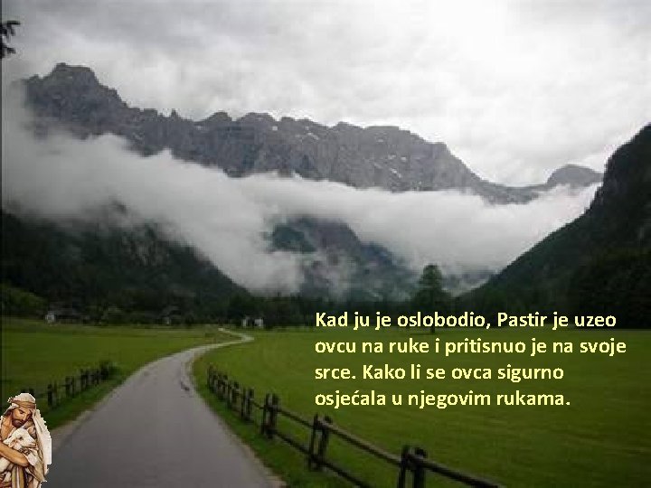 Kad ju je oslobodio, Pastir je uzeo ovcu na ruke i pritisnuo je na