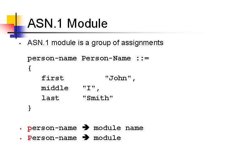 ASN. 1 Module • ASN. 1 module is a group of assignments person-name Person-Name