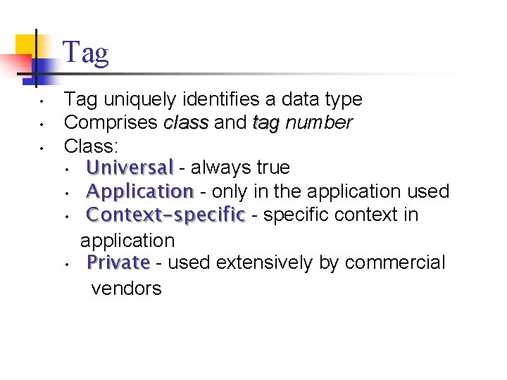 Tag • • • Tag uniquely identifies a data type Comprises class and tag