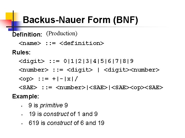 Backus-Nauer Form (BNF) Definition: (Production) <name> : : = <definition> Rules: <digit> : :