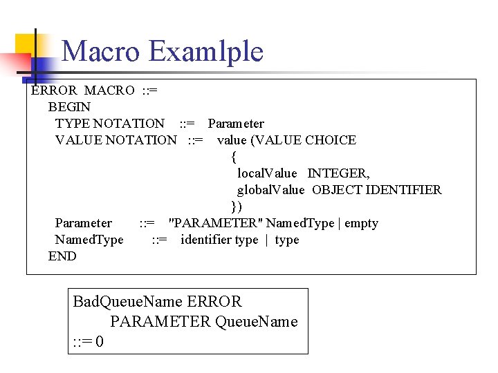 Macro Examlple ERROR MACRO : : = BEGIN TYPE NOTATION : : = Parameter