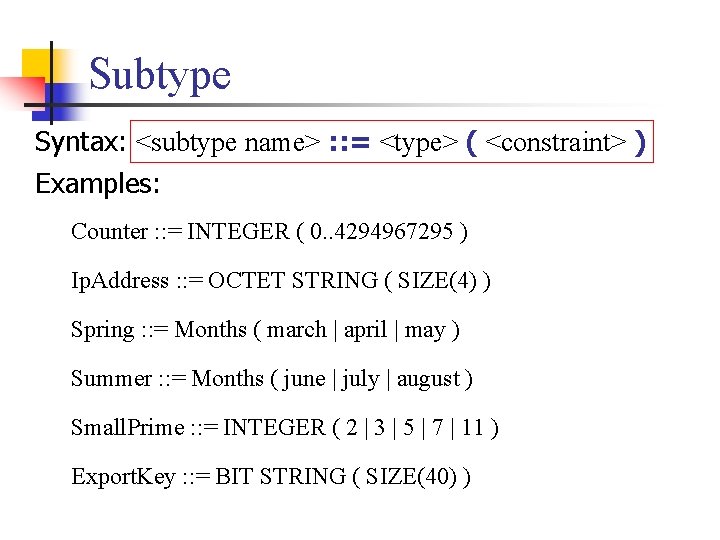 Subtype Syntax: <subtype name> : : = <type> ( <constraint> ) Examples: Counter :