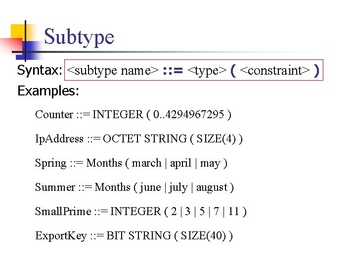 Subtype Syntax: <subtype name> : : = <type> ( <constraint> ) Examples: Counter : Subtype Syntax: <subtype name> : : = <type> ( <constraint> ) Examples: Counter :