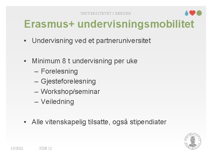 UNIVERSITETET I BERGEN Erasmus+ undervisningsmobilitet • Undervisning ved et partneruniversitet • Minimum 8 t