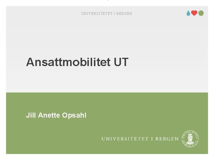 UNIVERSITETET I BERGEN Ansattmobilitet UT Jill Anette Opsahl 