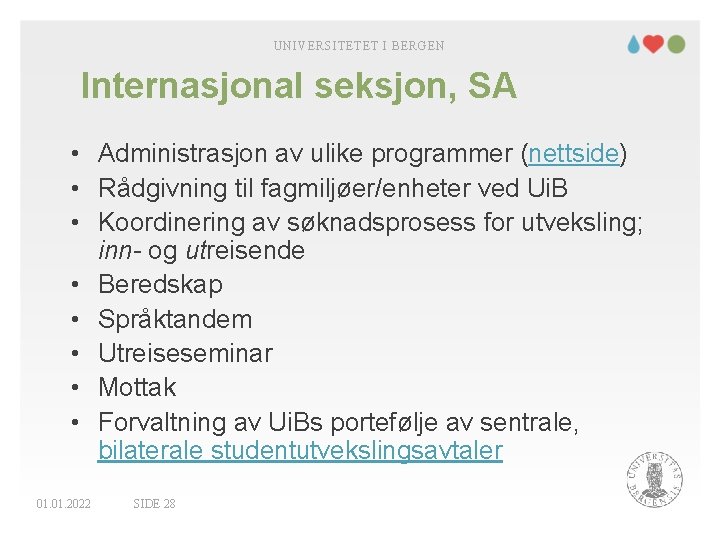 UNIVERSITETET I BERGEN Internasjonal seksjon, SA • Administrasjon av ulike programmer (nettside) • Rådgivning