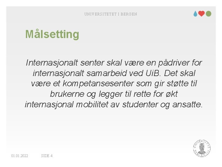 UNIVERSITETET I BERGEN Målsetting Internasjonalt senter skal være en pådriver for internasjonalt samarbeid ved