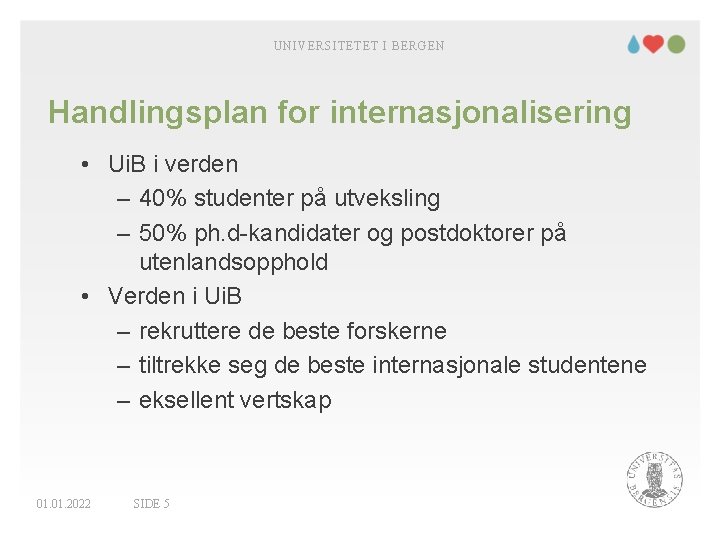 UNIVERSITETET I BERGEN Handlingsplan for internasjonalisering • Ui. B i verden – 40% studenter