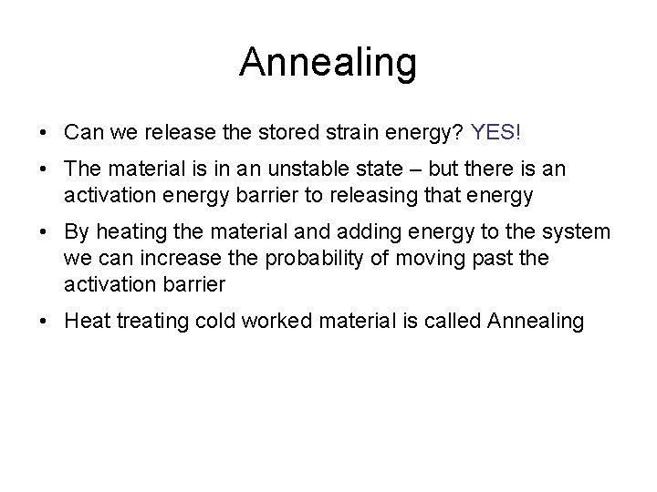 Annealing • Can we release the stored strain energy? YES! • The material is