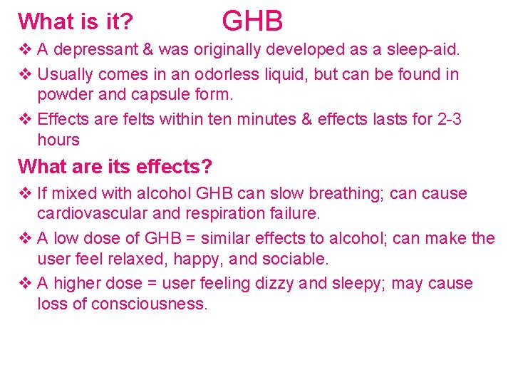 What is it? GHB v A depressant & was originally developed as a sleep-aid.