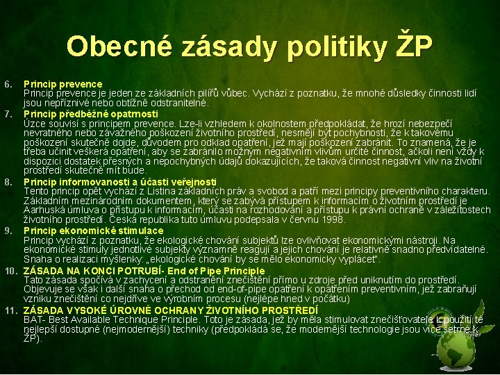 Obecné zásady politiky ŽP Princip prevence je jeden ze základních pilířů vůbec. Vychází z