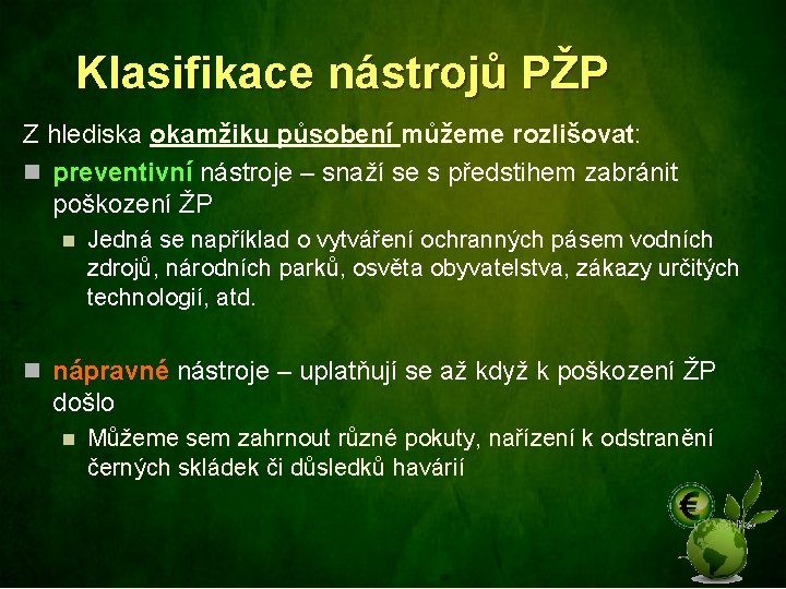 Klasifikace nástrojů PŽP Z hlediska okamžiku působení můžeme rozlišovat: n preventivní nástroje – snaží