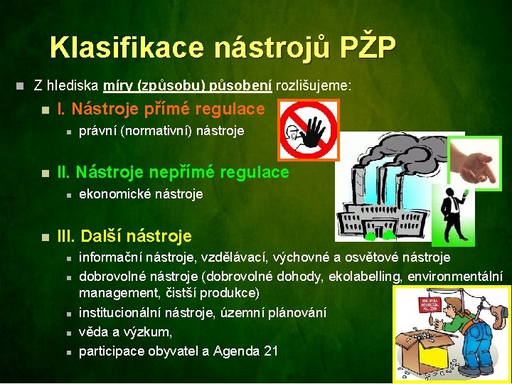 Klasifikace nástrojů PŽP n Z hlediska míry (způsobu) působení rozlišujeme: n I. Nástroje přímé