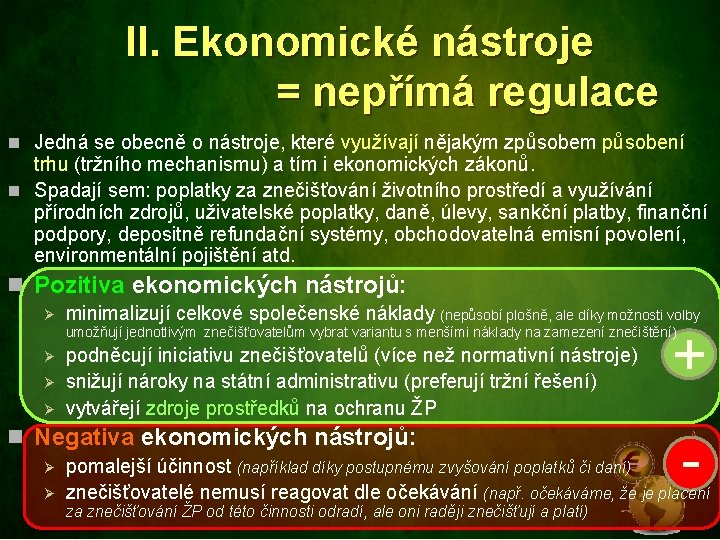 II. Ekonomické nástroje = nepřímá regulace n Jedná se obecně o nástroje, které využívají