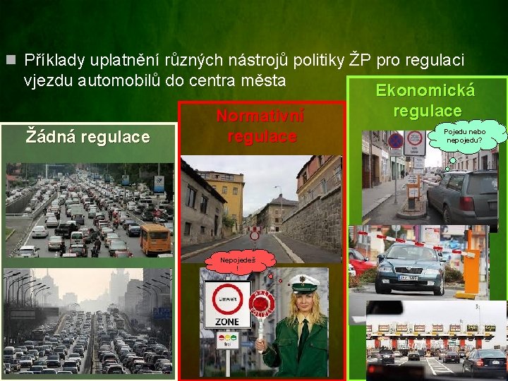 n Příklady uplatnění různých nástrojů politiky ŽP pro regulaci vjezdu automobilů do centra města