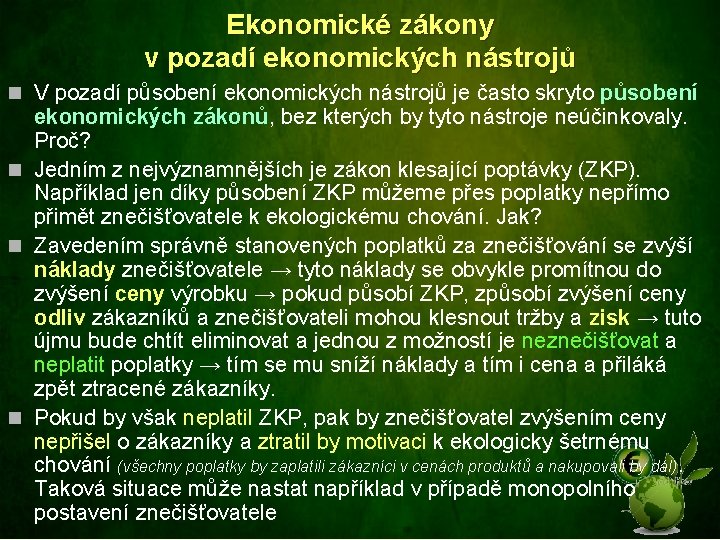 Ekonomické zákony v pozadí ekonomických nástrojů n V pozadí působení ekonomických nástrojů je často