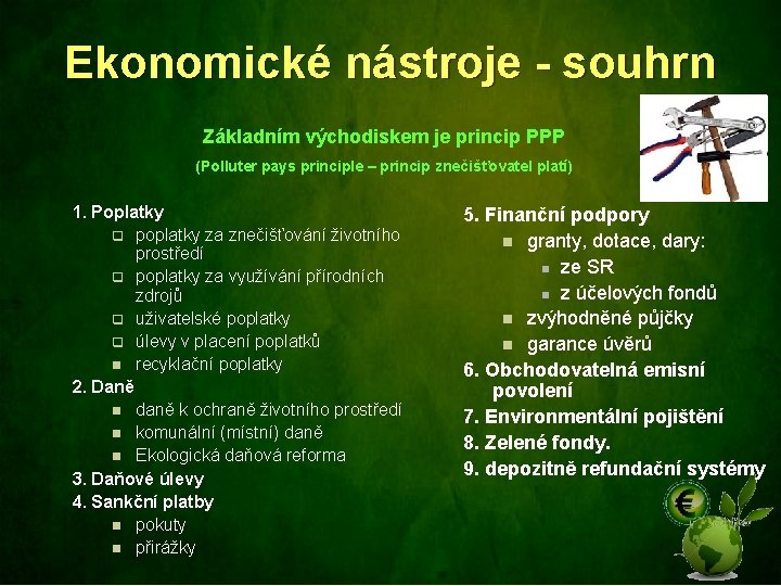 Ekonomické nástroje - souhrn Základním východiskem je princip PPP (Polluter pays principle – princip