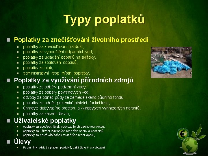 Typy poplatků n Poplatky za znečišťování životního prostředí n n n poplatky za znečišťování