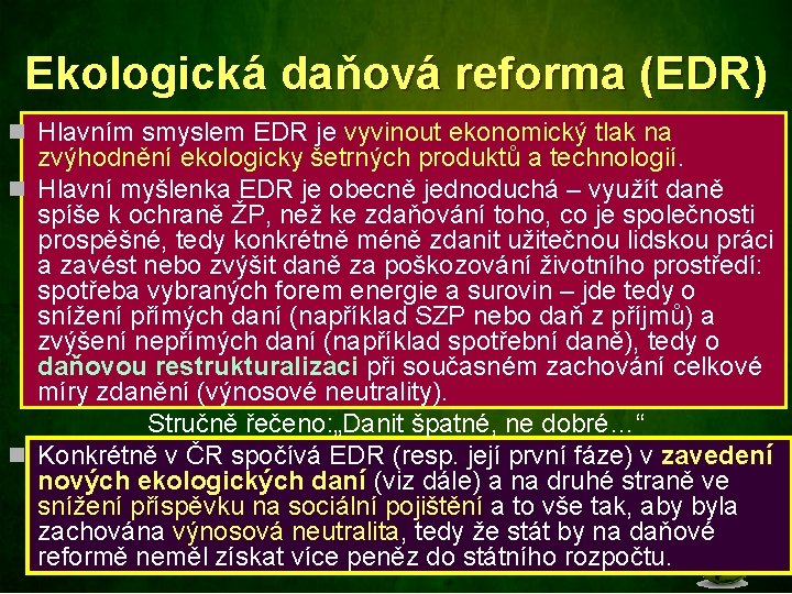 Ekologická daňová reforma (EDR) n Hlavním smyslem EDR je vyvinout ekonomický tlak na zvýhodnění