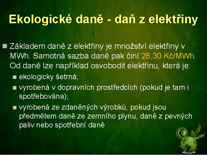 Ekologické daně - daň z elektřiny n Základem daně z elektřiny je množství elektřiny