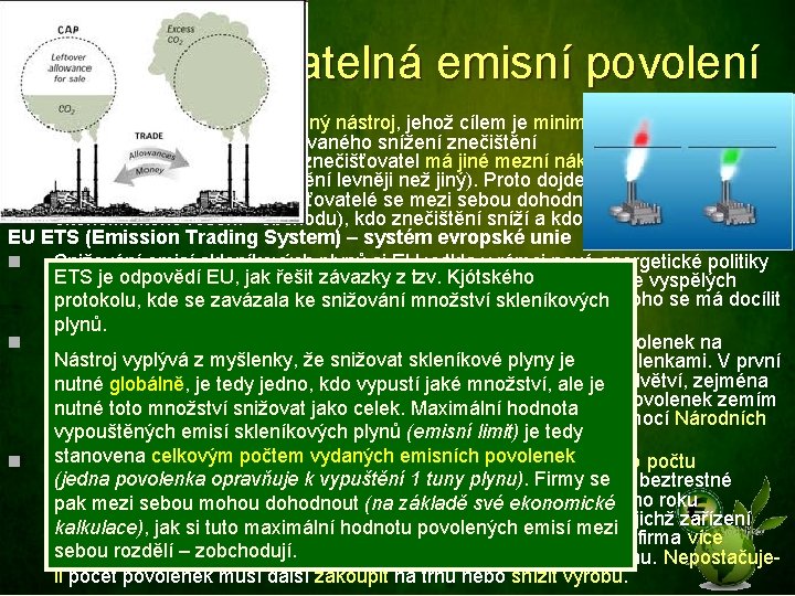 6. Obchodovatelná emisní povolení Obecně jde o tržně orientovaný nástroj, jehož cílem je minimalizovat