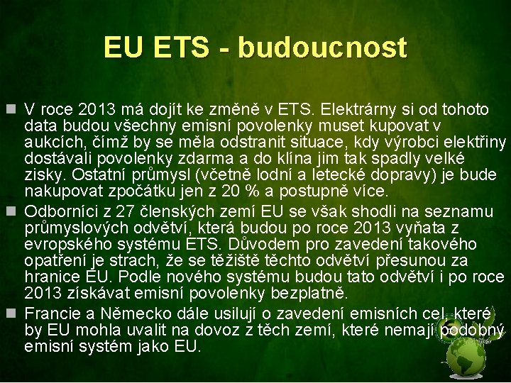 EU ETS - budoucnost n V roce 2013 má dojít ke změně v ETS.