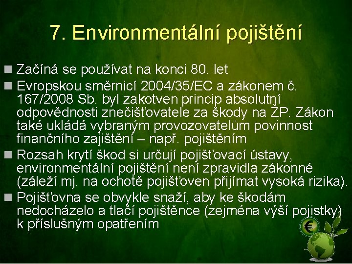 7. Environmentální pojištění n Začíná se používat na konci 80. let n Evropskou směrnicí
