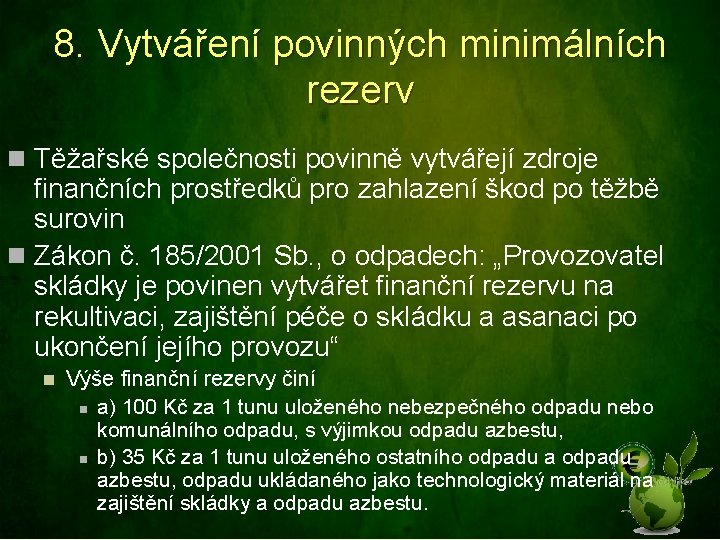 8. Vytváření povinných minimálních rezerv n Těžařské společnosti povinně vytvářejí zdroje finančních prostředků pro