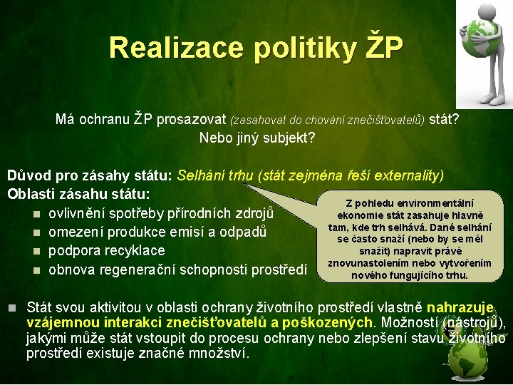 Realizace politiky ŽP Má ochranu ŽP prosazovat (zasahovat do chování znečišťovatelů) stát? Nebo jiný