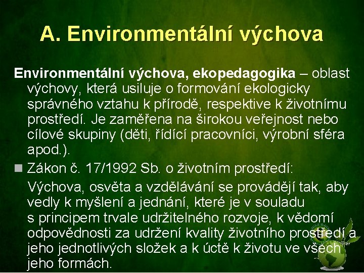 A. Environmentální výchova, ekopedagogika – oblast výchovy, která usiluje o formování ekologicky správného vztahu