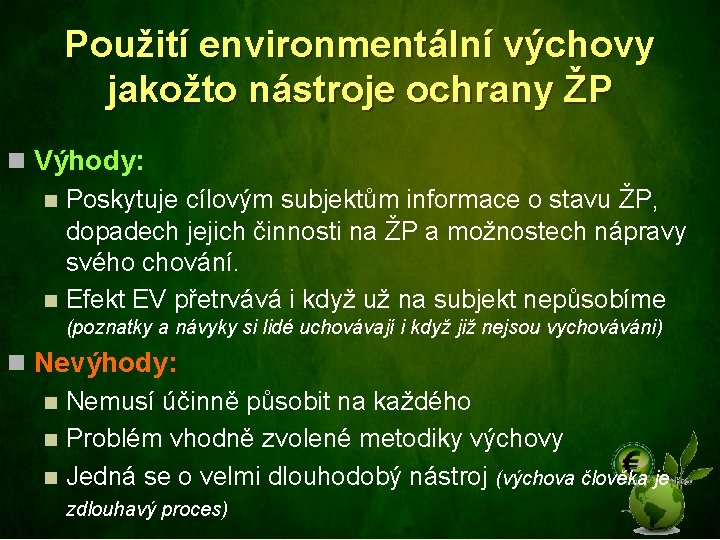 Použití environmentální výchovy jakožto nástroje ochrany ŽP n Výhody: n Poskytuje cílovým subjektům informace