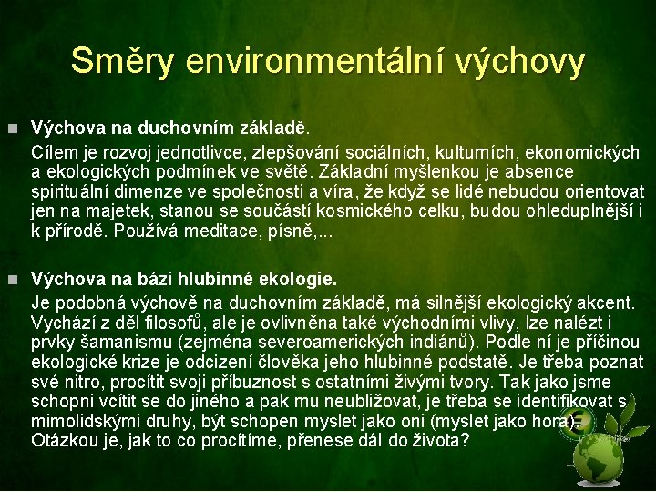 Směry environmentální výchovy n Výchova na duchovním základě. Cílem je rozvoj jednotlivce, zlepšování sociálních,