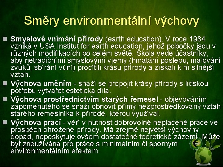 Směry environmentální výchovy n Smyslové vnímání přírody (earth education). V roce 1984 vzniká v