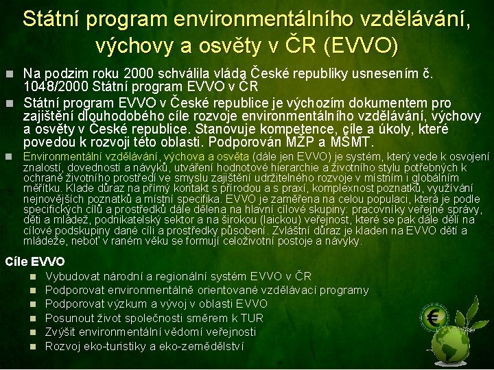 Státní program environmentálního vzdělávání, výchovy a osvěty v ČR (EVVO) n Na podzim roku