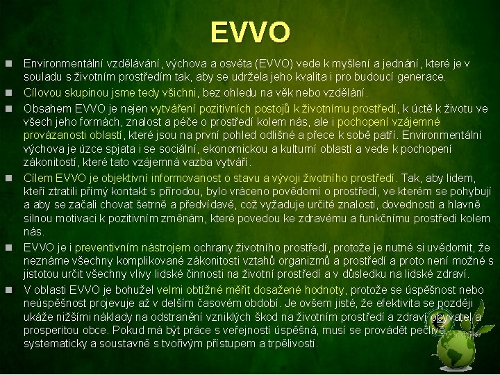 EVVO n n n Environmentální vzdělávání, výchova a osvěta (EVVO) vede k myšlení a