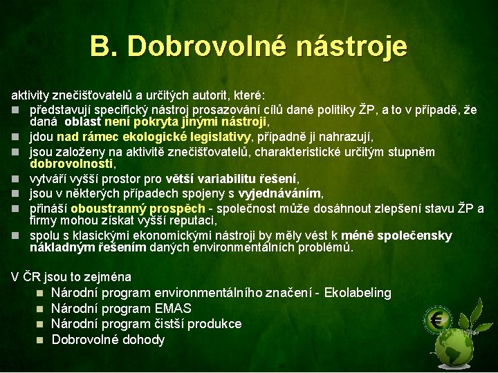 B. Dobrovolné nástroje aktivity znečišťovatelů a určitých autorit, které: n představují specifický nástroj prosazování