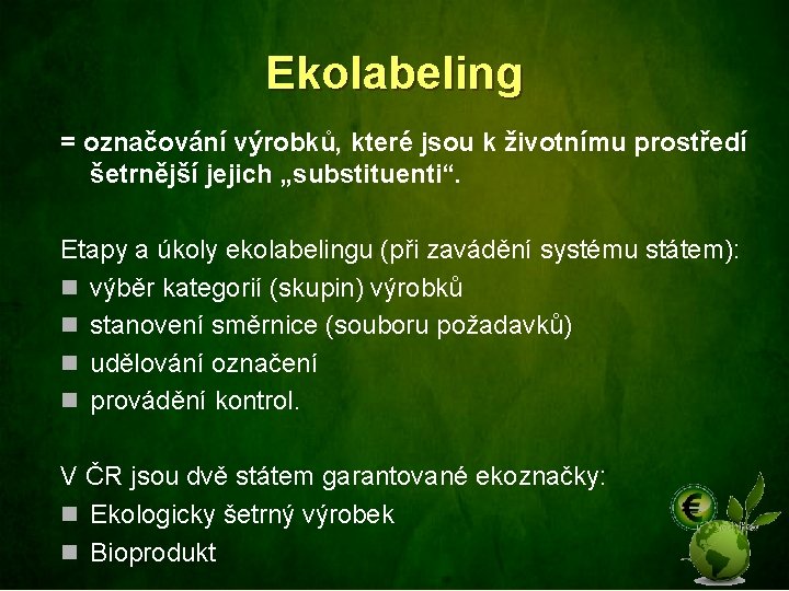 Ekolabeling = označování výrobků, které jsou k životnímu prostředí šetrnější jejich „substituenti“. Etapy a